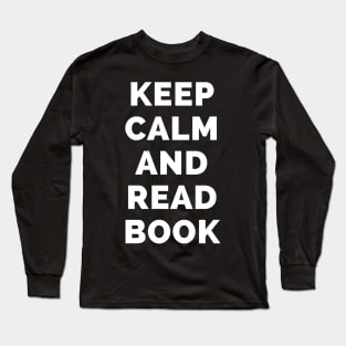 Keep Calm And Read Book - Black And White Simple Font - Funny Meme Sarcastic Satire - Self Inspirational Quotes - Inspirational Quotes About Life and Struggles Long Sleeve T-Shirt